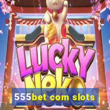 555bet com slots